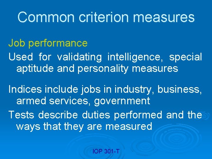 Common criterion measures Job performance Used for validating intelligence, special aptitude and personality measures