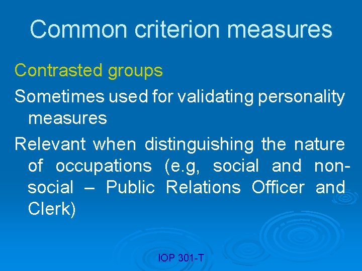 Common criterion measures Contrasted groups Sometimes used for validating personality measures Relevant when distinguishing