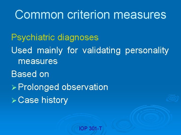 Common criterion measures Psychiatric diagnoses Used mainly for validating personality measures Based on Ø