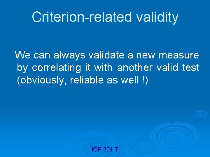 Criterion-related validity We can always validate a new measure by correlating it with another