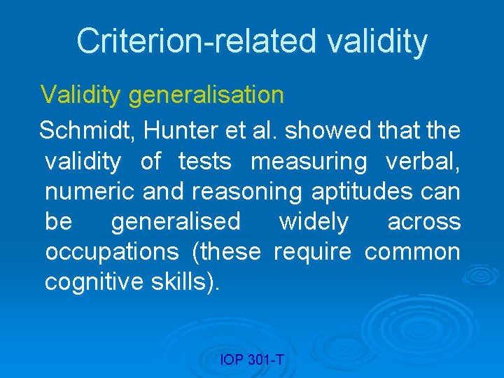 Criterion-related validity Validity generalisation Schmidt, Hunter et al. showed that the validity of tests