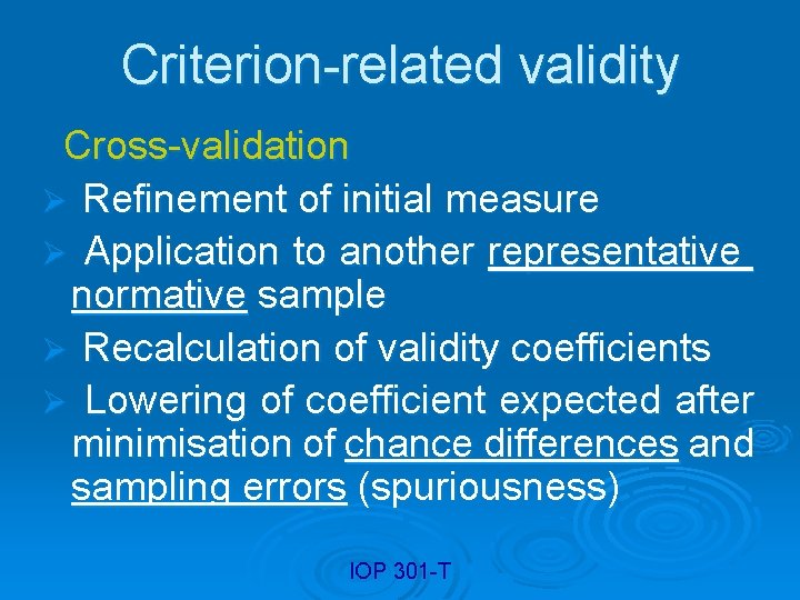 Criterion-related validity Cross-validation Ø Refinement of initial measure Ø Application to another representative normative