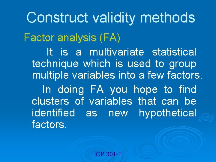 Construct validity methods Factor analysis (FA) It is a multivariate statistical technique which is