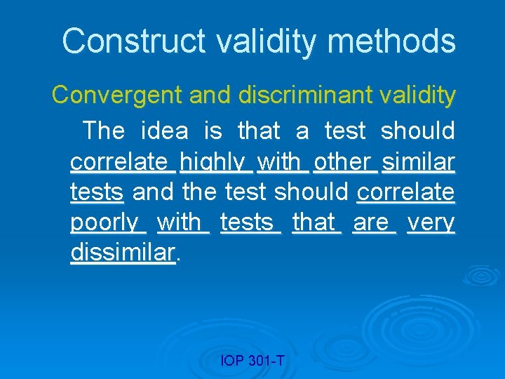 Construct validity methods Convergent and discriminant validity The idea is that a test should