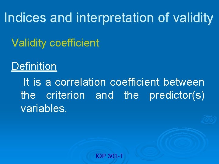Indices and interpretation of validity Validity coefficient Definition It is a correlation coefficient between