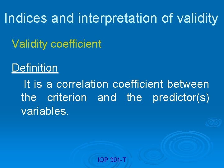 Indices and interpretation of validity Validity coefficient Definition It is a correlation coefficient between