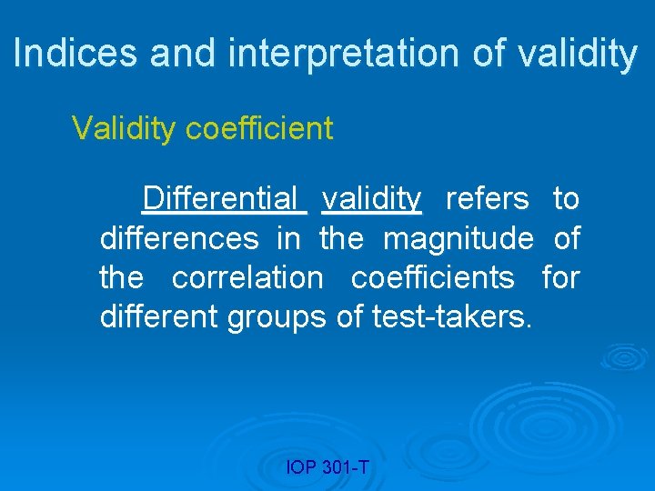 Indices and interpretation of validity Validity coefficient Differential validity refers to differences in the