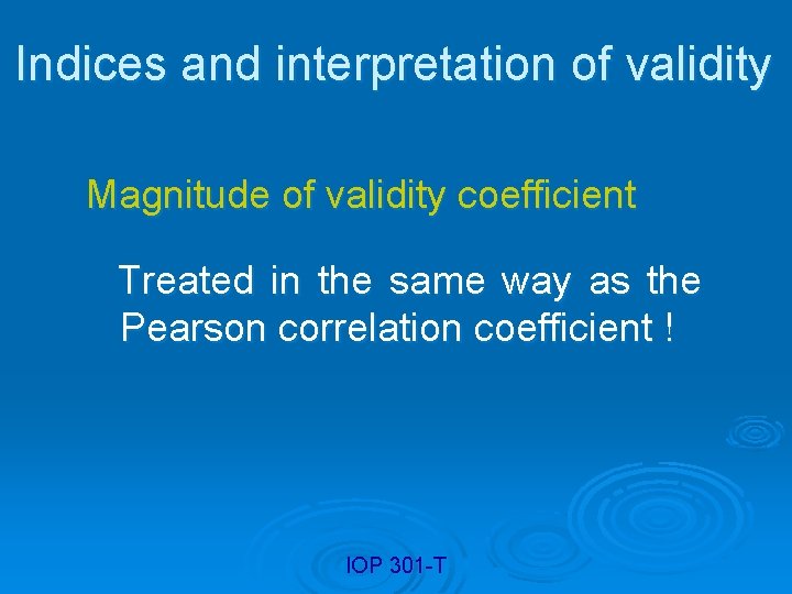 Indices and interpretation of validity Magnitude of validity coefficient Treated in the same way
