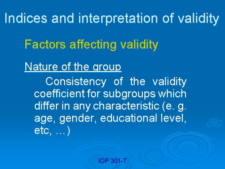 Indices and interpretation of validity Factors affecting validity Nature of the group Consistency of