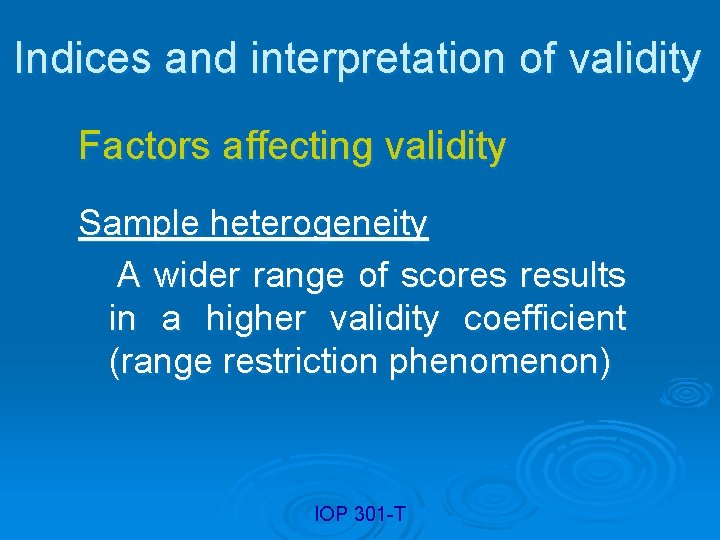 Indices and interpretation of validity Factors affecting validity Sample heterogeneity A wider range of