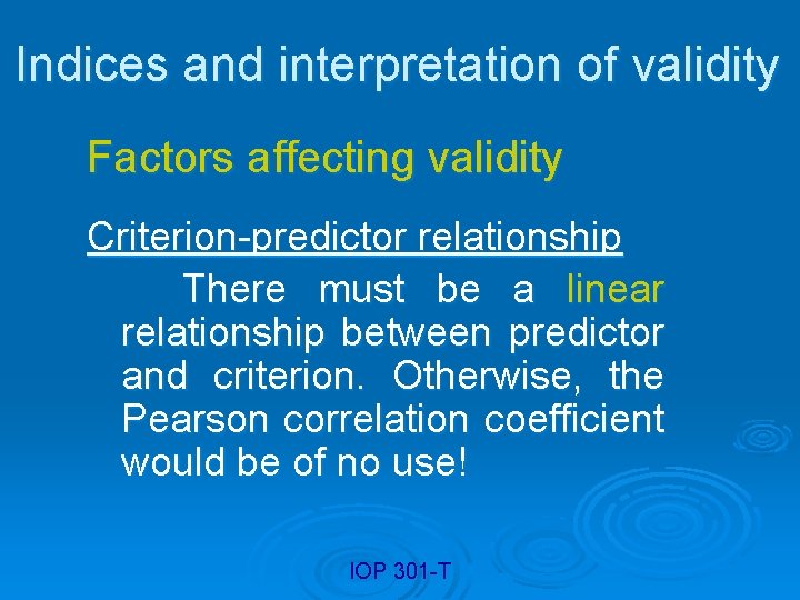 Indices and interpretation of validity Factors affecting validity Criterion-predictor relationship There must be a