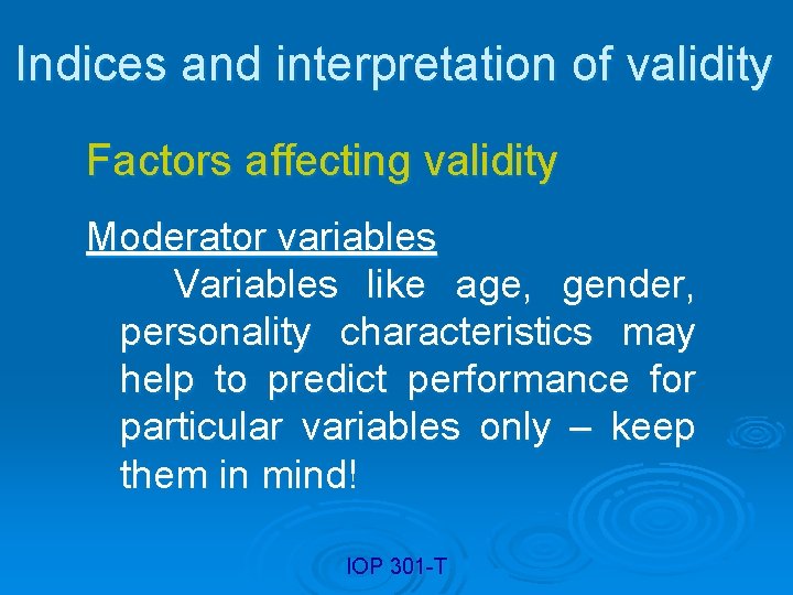 Indices and interpretation of validity Factors affecting validity Moderator variables Variables like age, gender,