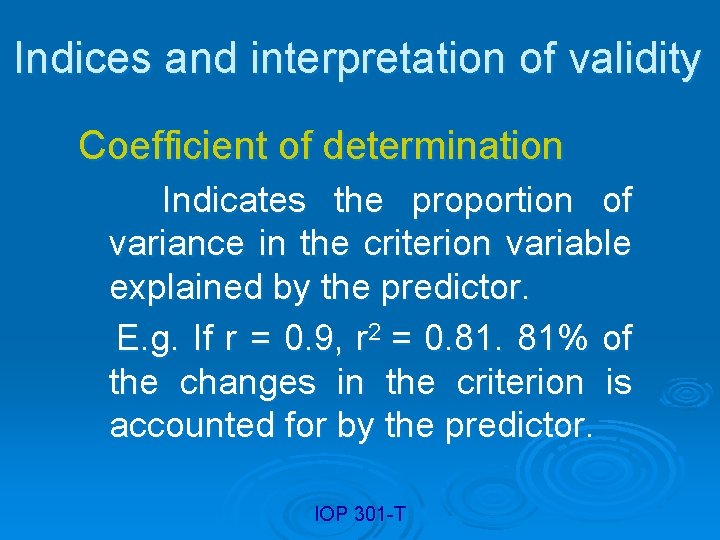 Indices and interpretation of validity Coefficient of determination Indicates the proportion of variance in