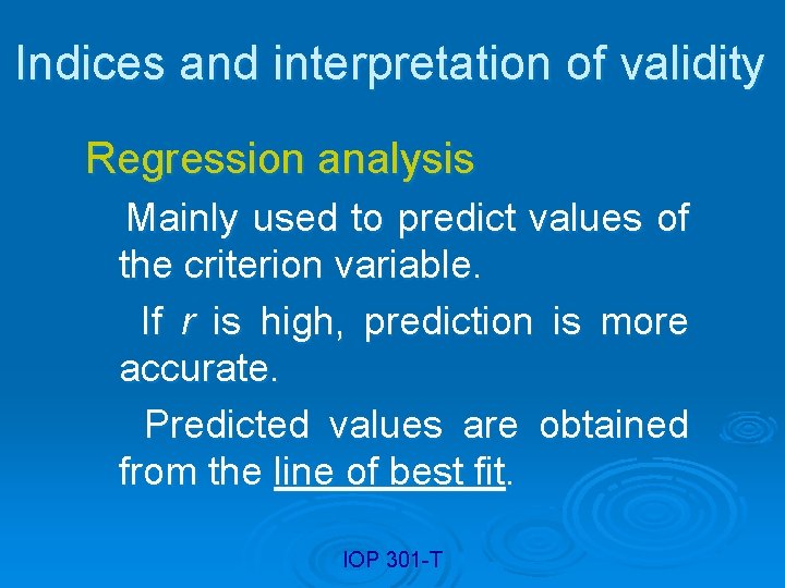 Indices and interpretation of validity Regression analysis Mainly used to predict values of the