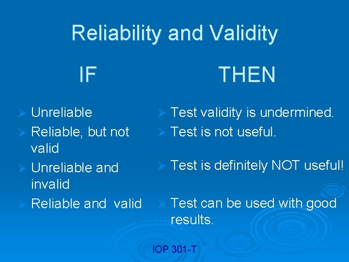 Reliability and Validity IF Unreliable Ø Reliable, but not valid Ø Unreliable and invalid