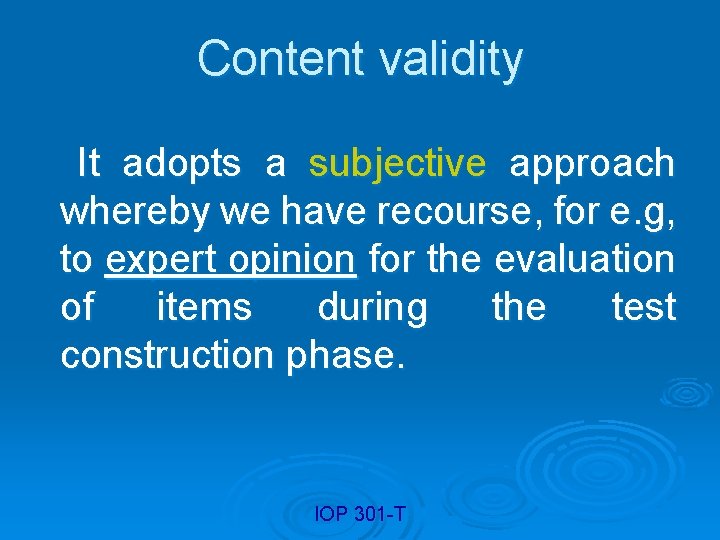 Content validity It adopts a subjective approach whereby we have recourse, for e. g,