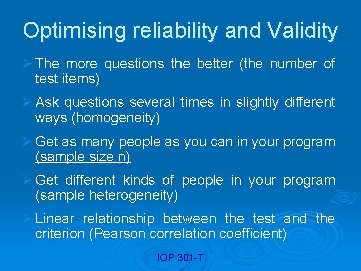 Optimising reliability and Validity Ø The more questions the better (the number of test