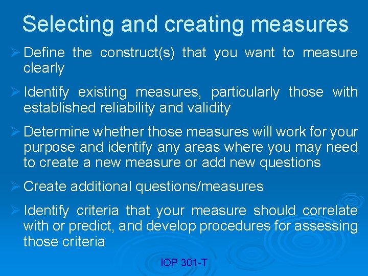 Selecting and creating measures Ø Define the construct(s) that you want to measure clearly