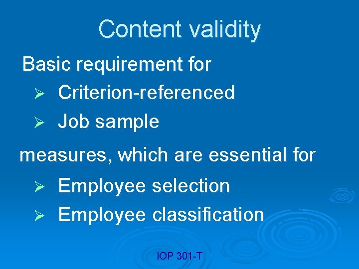 Content validity Basic requirement for Ø Criterion-referenced Ø Job sample measures, which are essential