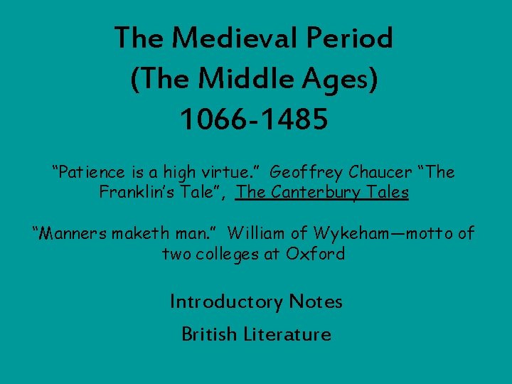 The Medieval Period (The Middle Ages) 1066 -1485 “Patience is a high virtue. ”