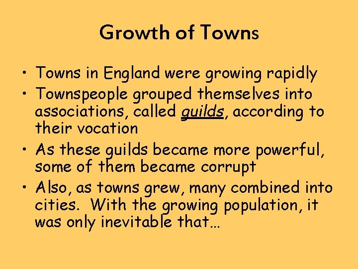 Growth of Towns • Towns in England were growing rapidly • Townspeople grouped themselves
