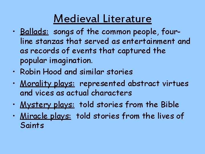Medieval Literature • Ballads: songs of the common people, fourline stanzas that served as