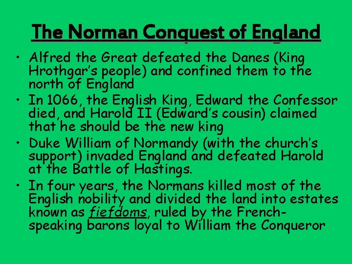 The Norman Conquest of England • Alfred the Great defeated the Danes (King Hrothgar’s
