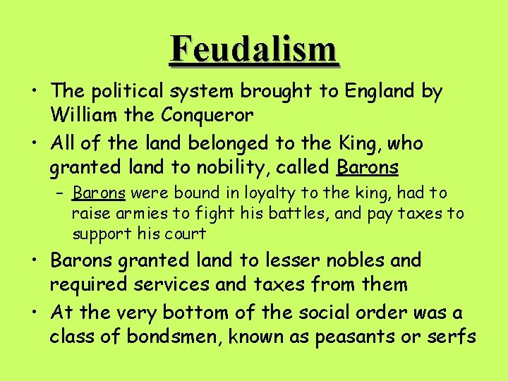 Feudalism • The political system brought to England by William the Conqueror • All