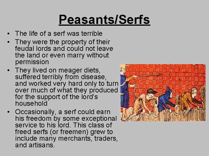 Peasants/Serfs • The life of a serf was terrible • They were the property
