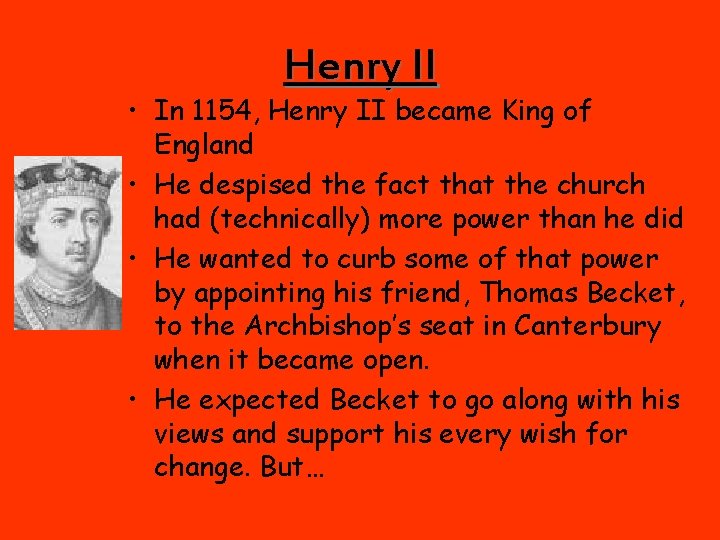 Henry II • In 1154, Henry II became King of England • He despised