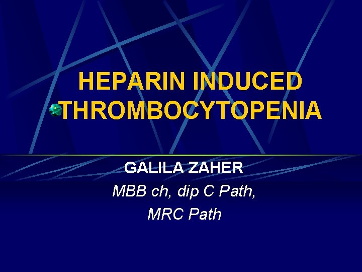 HEPARIN INDUCED THROMBOCYTOPENIA GALILA ZAHER MBB ch, dip C Path, MRC Path 