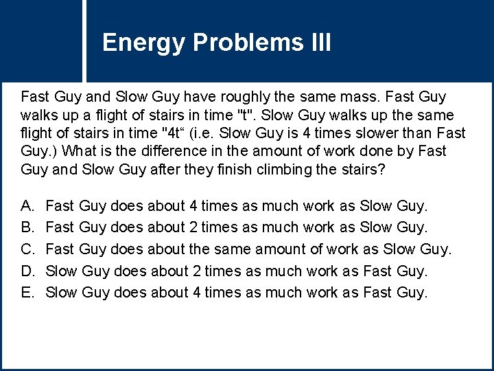 Energy Problems Question Title III Fast Guy and Slow Guy have roughly the same