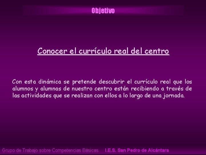 Objetivo Conocer el currículo real del centro Con esta dinámica se pretende descubrir el