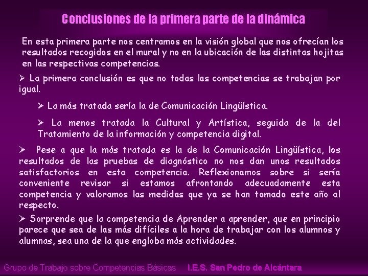 Conclusiones de la primera parte de la dinámica En esta primera parte nos centramos