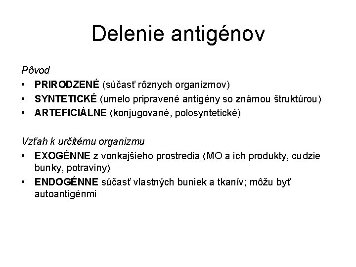 Delenie antigénov Pôvod • PRIRODZENÉ (súčasť rôznych organizmov) • SYNTETICKÉ (umelo pripravené antigény so