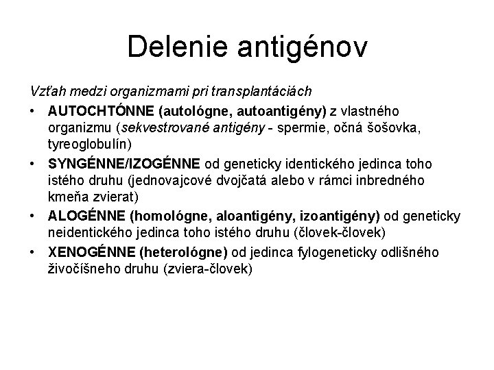 Delenie antigénov Vzťah medzi organizmami pri transplantáciách • AUTOCHTÓNNE (autológne, autoantigény) z vlastného organizmu