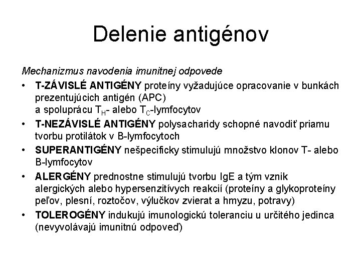 Delenie antigénov Mechanizmus navodenia imunitnej odpovede • T-ZÁVISLÉ ANTIGÉNY proteíny vyžadujúce opracovanie v bunkách