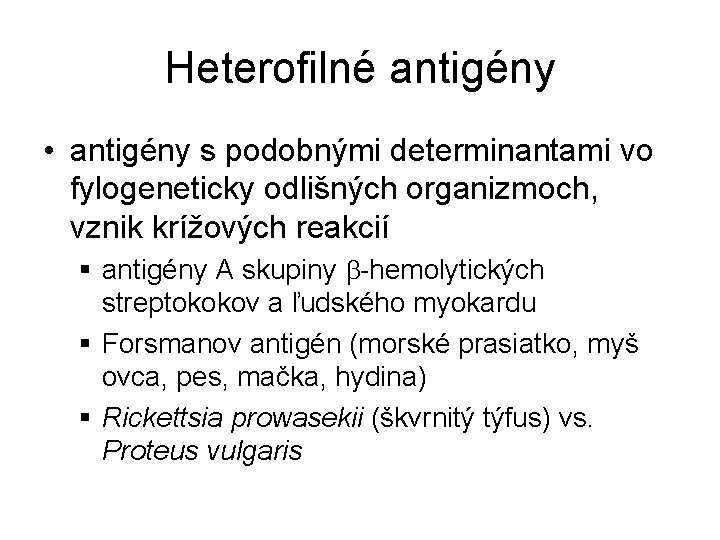 Heterofilné antigény • antigény s podobnými determinantami vo fylogeneticky odlišných organizmoch, vznik krížových reakcií