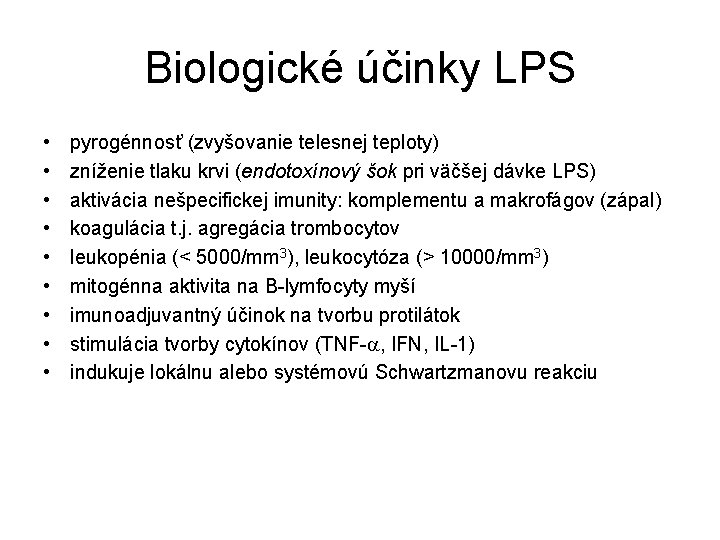 Biologické účinky LPS • • • pyrogénnosť (zvyšovanie telesnej teploty) zníženie tlaku krvi (endotoxínový