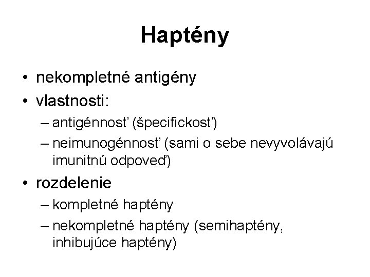 Haptény • nekompletné antigény • vlastnosti: – antigénnosť (špecifickosť) – neimunogénnosť (sami o sebe