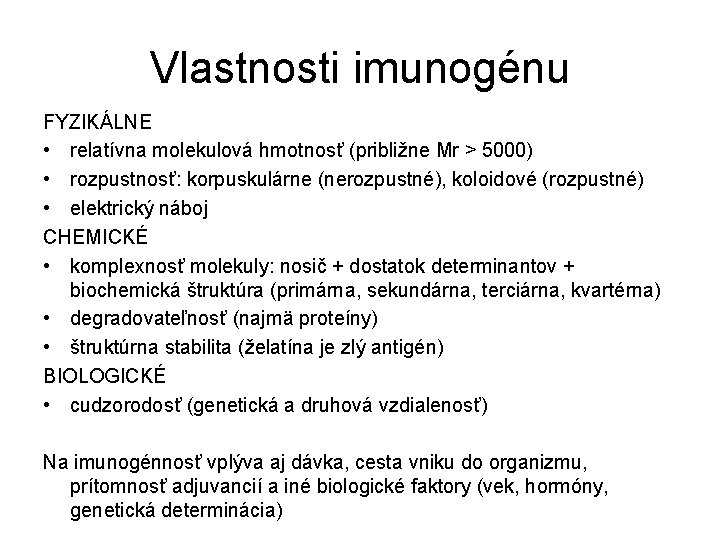 Vlastnosti imunogénu FYZIKÁLNE • relatívna molekulová hmotnosť (približne Mr > 5000) • rozpustnosť: korpuskulárne