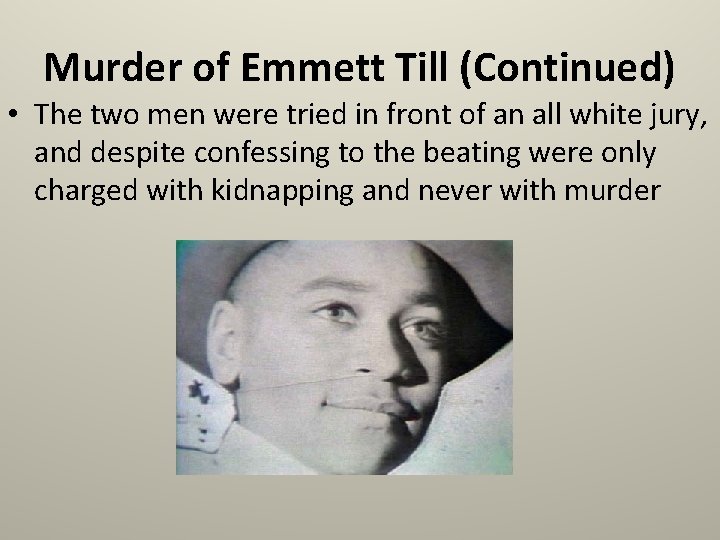 Murder of Emmett Till (Continued) • The two men were tried in front of
