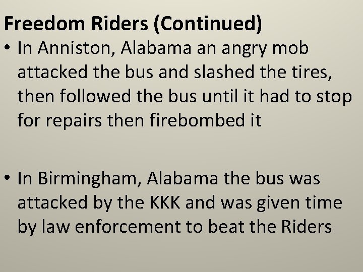 Freedom Riders (Continued) • In Anniston, Alabama an angry mob attacked the bus and