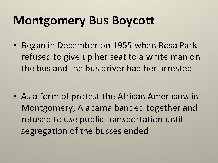 Montgomery Bus Boycott • Began in December on 1955 when Rosa Park refused to