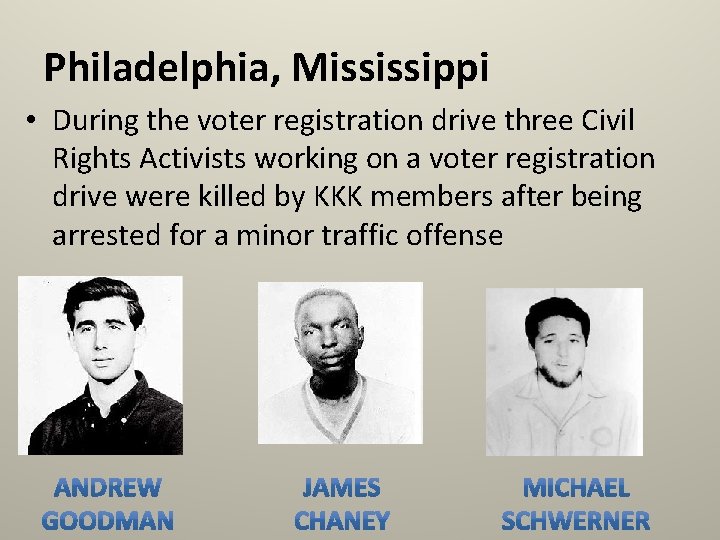 Philadelphia, Mississippi • During the voter registration drive three Civil Rights Activists working on