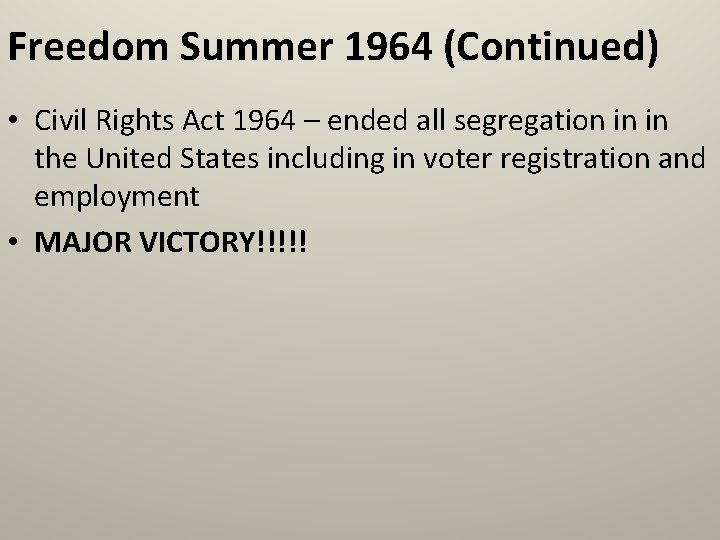 Freedom Summer 1964 (Continued) • Civil Rights Act 1964 – ended all segregation in