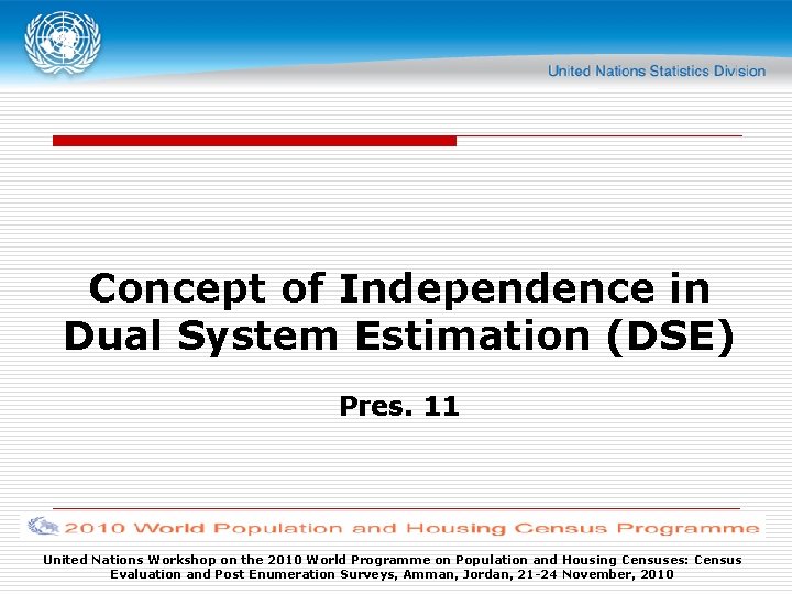 Concept of Independence in Dual System Estimation (DSE) Pres. 11 United Nations Workshop on