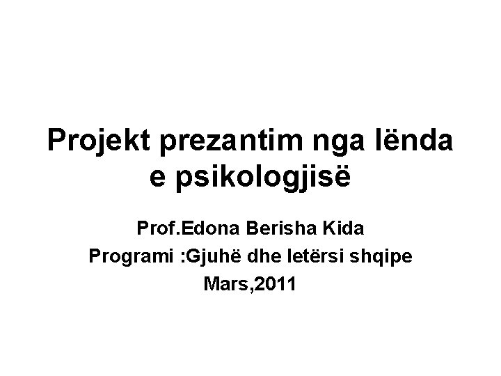 Projekt prezantim nga lënda e psikologjisë Prof. Edona Berisha Kida Programi : Gjuhë dhe