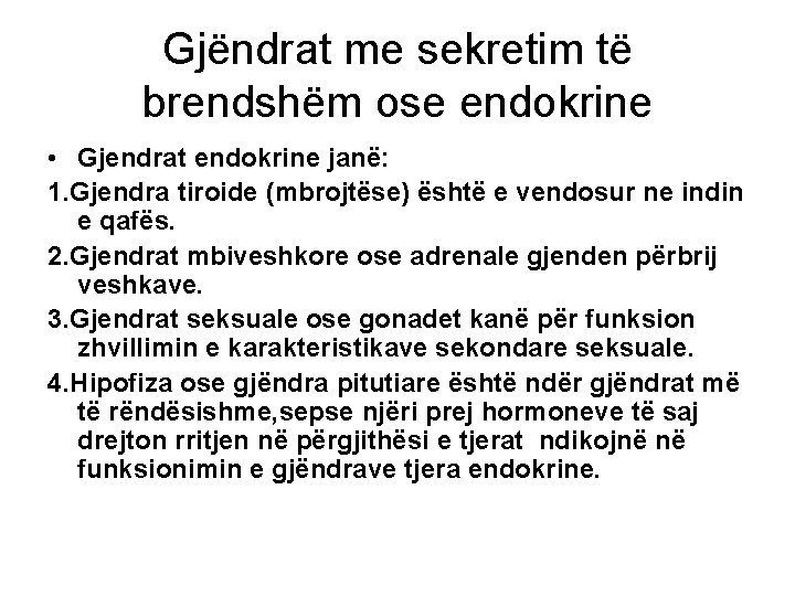 Gjëndrat me sekretim të brendshëm ose endokrine • Gjendrat endokrine janë: 1. Gjendra tiroide