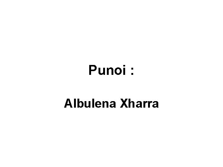 Punoi : Albulena Xharra 